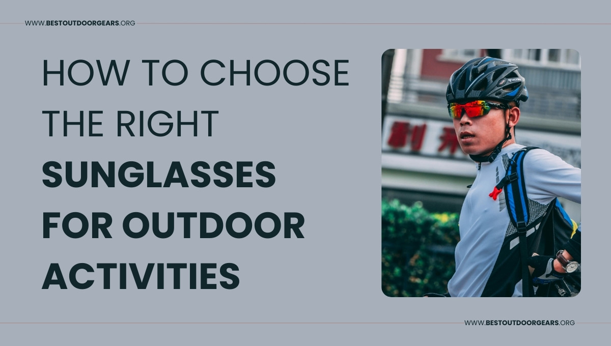 How to Choose the Right Sunglasses for Outdoor Activities