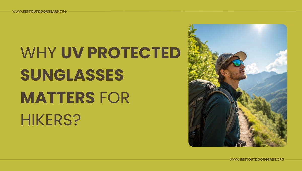 Why UV Protected Sunglasses Matters for Hikers